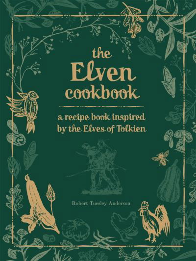Cover for Robert Tuesley Anderson · The Elven Cookbook: A Recipe Book Inspired by the Elves of Tolkien (Gebundenes Buch) (2022)