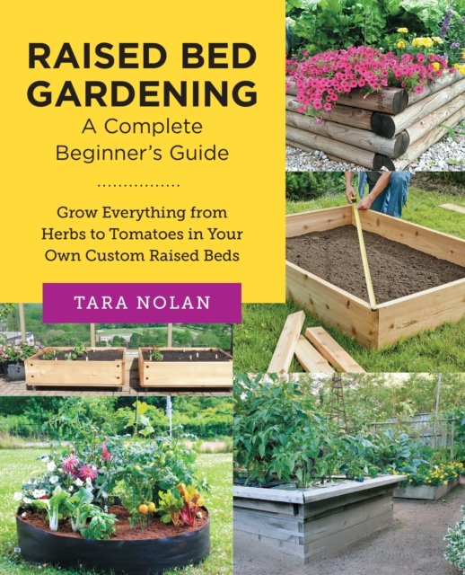 Cover for Tara Nolan · Raised Bed Gardening: A Complete Beginner's Guide: Grow Everything from Herbs to Tomatoes in Your Own Custom Raised Beds - New Shoe Press (Paperback Book) (2023)