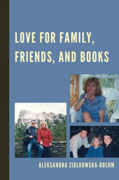 Cover for Aleksandra Ziolkowska-Boehm · Love for Family, Friends, and Books (Paperback Book) (2015)