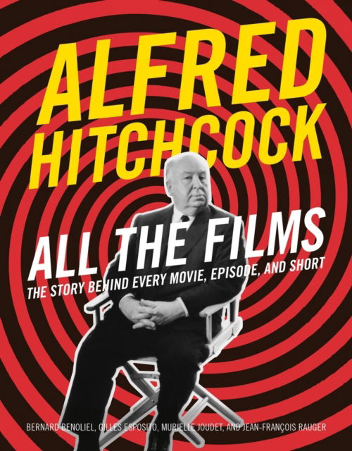 Cover for Bernard Benoliel · Alfred Hitchcock All the Films: The Story Behind Every Movie, Episode, and Short (Gebundenes Buch) (2024)