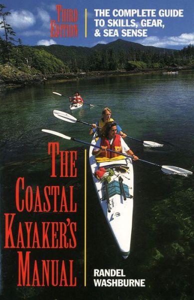 Cover for Randel Washburne · Coastal Kayaker's Manual: Complete Guide to Skills, Gear and Sea Sense (Paperback Book) [3 Revised edition] (1998)