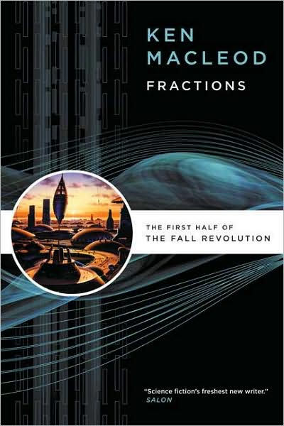 Fractions: the First Half of the Fall Revolution - Ken Macleod - Książki - Orb Books - 9780765320681 - 28 października 2008