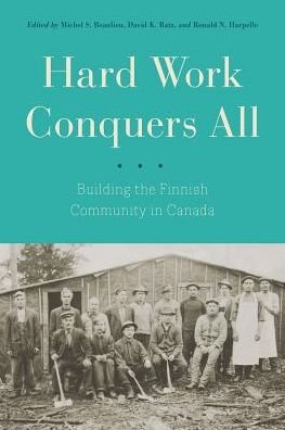 Hard Work Conquers All: Building the Finnish Community in Canada -  - Kirjat - University of British Columbia Press - 9780774834681 - torstai 1. helmikuuta 2018