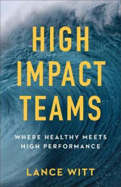 Cover for Lance Witt · High–Impact Teams – Where Healthy Meets High Performance (Paperback Book) (2018)