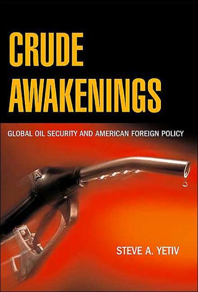 Cover for Steve A. Yetiv · Crude Awakenings: Global Oil Security and American Foreign Policy (Gebundenes Buch) (2004)