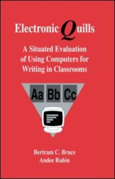 Cover for Bertram C. Bruce · Electronic Quills: A Situated Evaluation of Using Computers for Writing in Classrooms - Technology and Education Series (Paperback Book) (1992)
