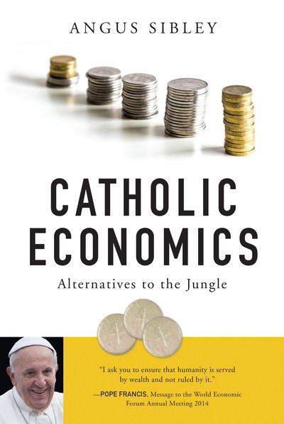 Cover for Angus Sibley · Catholic Economics: Alternatives to the Jungle (Paperback Book) (2015)