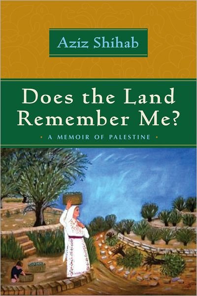 Cover for Aziz Shihab · Does the Land Remember Me?: A Memoir of Palestine - Arab American Writing (Paperback Bog) (2011)