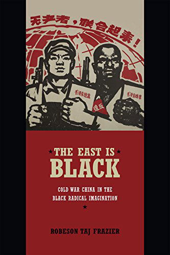 Cover for Robeson Taj Frazier · The East Is Black: Cold War China in the Black Radical Imagination (Hardcover Book) (2014)