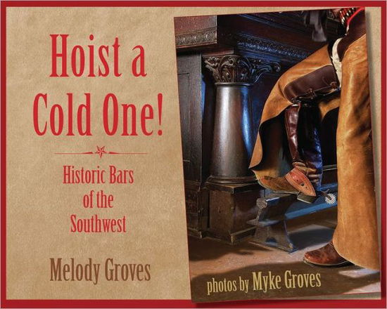 Cover for Melody Groves · Hoist a Cold One!: Historic Bars of the Southwest (Paperback Book) (2011)