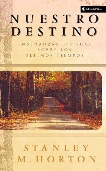Cover for Horton, Stanley M, Th.D. · Nuestro Destino: Ensenanzas Biblicas Sobre Los Ultimos Tiempos (Paperback Book) [Spanish edition] (2005)