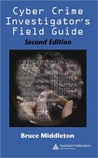 Cover for Middleton, Bruce (Security Refuge LLC, Melbourne, Florida, USA) · Cyber Crime Investigator's Field Guide (Paperback Book) (2005)