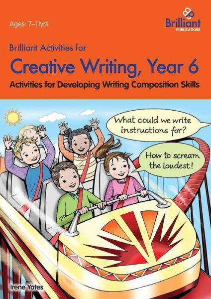 Brilliant Activities for Creative Writing, Year 6: Activities for Developing Writing Composition Skills - Irene Yates - Książki - Brilliant Publications - 9780857474681 - 4 marca 2014