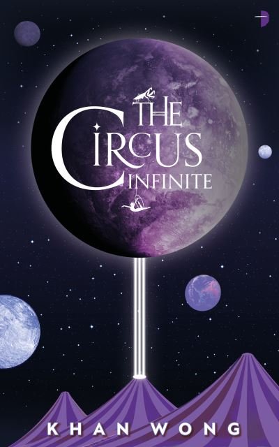 Cover for Khan Wong · The Circus Infinite (Pocketbok) [New edition] (2022)