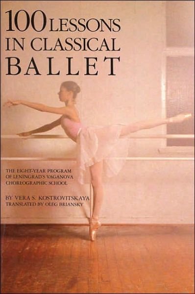 Cover for Vera S. Kostrovitskaya · 100 Lessons in Classical Ballet: The Eight-Year Program of Leningrad's Vaganova Choreographic School - Limelight (Taschenbuch) (1987)