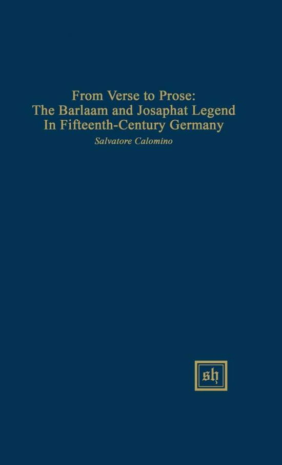 Cover for Salvatore Calomino · From Verse to Prose: the Barlaam and Josaphat Legend in Fifteenth-century Germany (Gebundenes Buch) (2015)