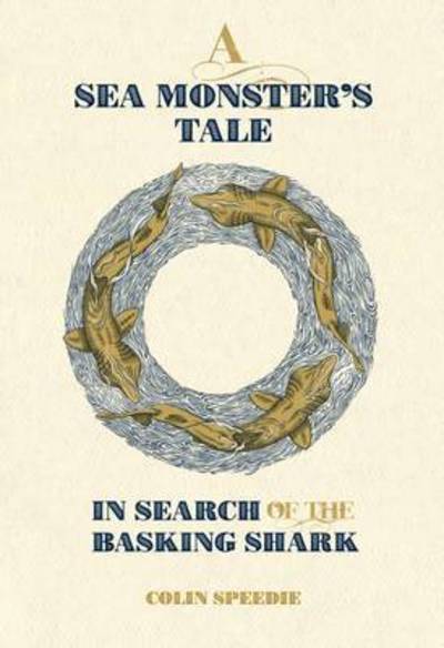 Cover for Colin Speedie · A Sea Monster's Tale: In Search of the Basking Shark (Hardcover Book) (2017)