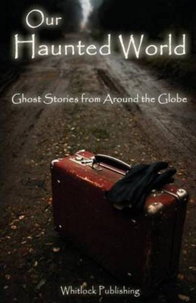 Cover for Allen Grove · Our Haunted World: Ghost Stories from Around the Globe (Paperback Book) (2013)