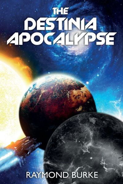 The Destinia Apocalypse (Book 4) - The Starguards - Of Humans, Heroes, and Demigods - Raymond Burke - Książki - Raymond Burke - 9780992890681 - 31 stycznia 2019