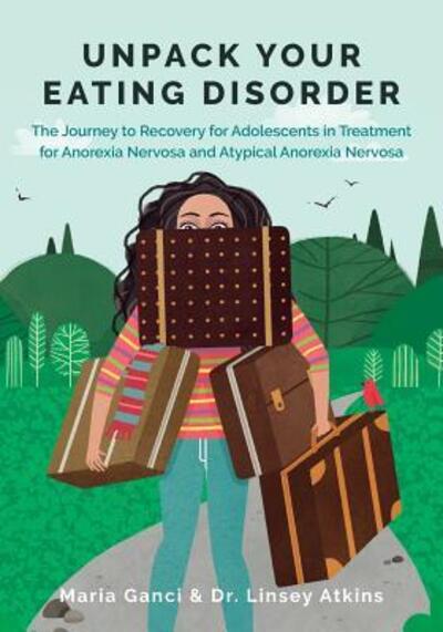 Cover for Maria Ganci · Unpack Your Eating Disorder: The Journey to Recovery for Adolescents in Treatment for Anorexia Nervosa and Atypical Anorexia Nervosa (Paperback Book) (2019)