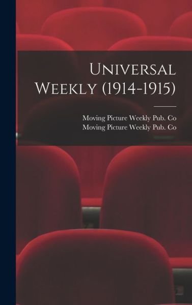 Cover for Moving Picture Weekly Pub Co · Universal Weekly (1914-1915) (Hardcover Book) (2021)