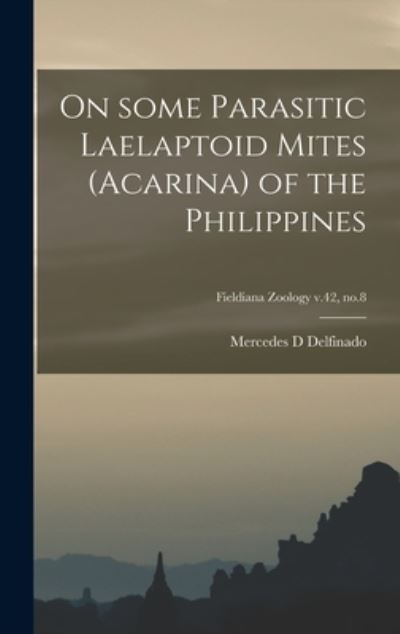 Cover for Mercedes D Delfinado · On Some Parasitic Laelaptoid Mites (Acarina) of the Philippines; Fieldiana Zoology v.42, no.8 (Hardcover Book) (2021)