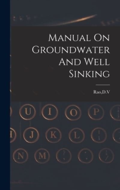 Cover for D V Rao · Manual On Groundwater And Well Sinking (Hardcover Book) (2021)