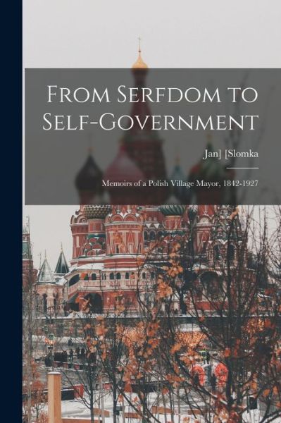 From Serfdom to Self-government - Jan] 1842-1927 [Slomka - Books - Hassell Street Press - 9781014135681 - September 9, 2021