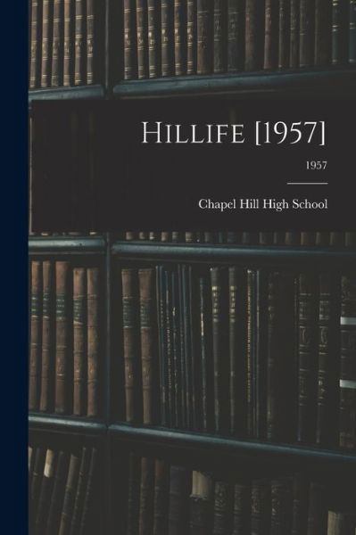 Cover for Chapel Hill High School · Hillife [1957]; 1957 (Paperback Book) (2021)