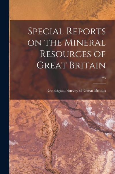 Cover for Geological Survey of Great Britain · Special Reports on the Mineral Resources of Great Britain; 23 (Pocketbok) (2021)