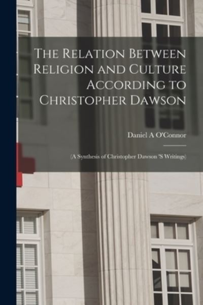 Cover for Daniel A O'Connor · The Relation Between Religion and Culture According to Christopher Dawson (Paperback Book) (2021)