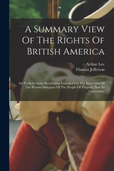 Summary View of the Rights of British America - Thomas Jefferson - Kirjat - Creative Media Partners, LLC - 9781015480681 - keskiviikko 26. lokakuuta 2022