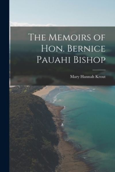 Cover for Mary Hannah Krout · Memoirs of Hon. Bernice Pauahi Bishop (Book) (2022)