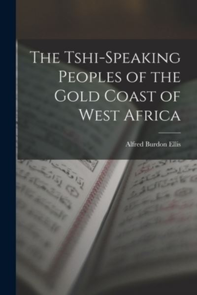 Cover for Alfred Burdon Ellis · Tshi-Speaking Peoples of the Gold Coast of West Africa (Bok) (2022)