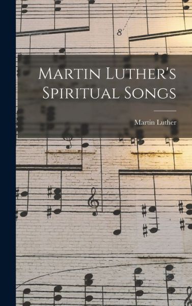 Martin Luther's Spiritual Songs - Martin Luther - Bøger - Creative Media Partners, LLC - 9781016313681 - 27. oktober 2022