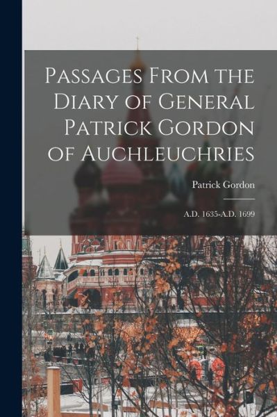 Cover for Patrick Gordon · Passages from the Diary of General Patrick Gordon of Auchleuchries (Buch) (2022)