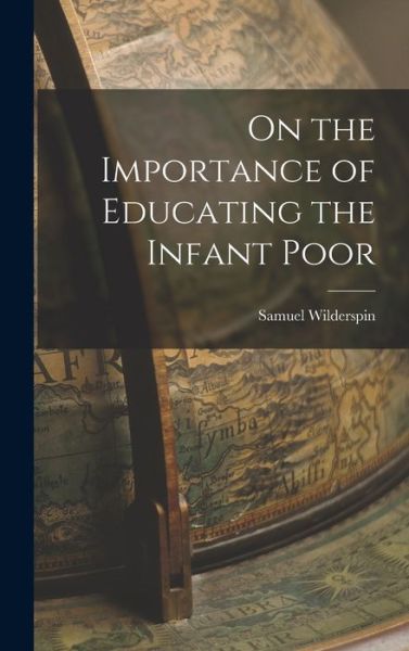 Cover for Samuel Wilderspin · On the Importance of Educating the Infant Poor (Book) (2022)