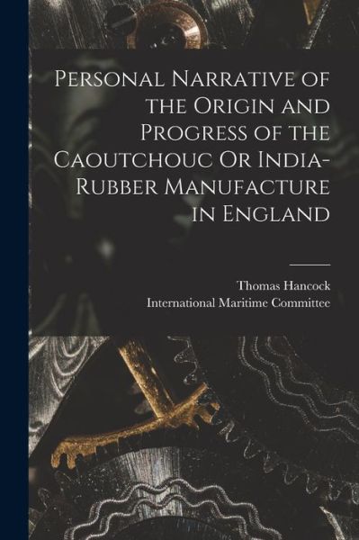 Cover for Thomas Hancock · Personal Narrative of the Origin and Progress of the Caoutchouc or India-Rubber Manufacture in England (Book) (2022)