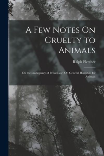 Cover for Ralph Fletcher · Few Notes on Cruelty to Animals (Book) (2022)