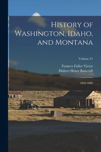 Cover for Hubert Howe Bancroft · History of Washington, Idaho, and Montana (Book) (2022)