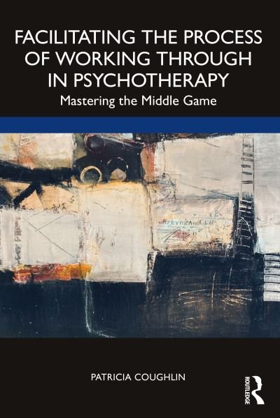Cover for Coughlin, Patricia (Clinical psychologist, USA) · Facilitating the Process of Working Through in Psychotherapy: Mastering the Middle Game (Paperback Book) (2022)