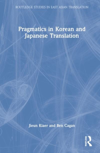 Cover for Jieun Kiaer · Pragmatics in Korean and Japanese Translation - Routledge Studies in East Asian Translation (Hardcover bog) (2022)