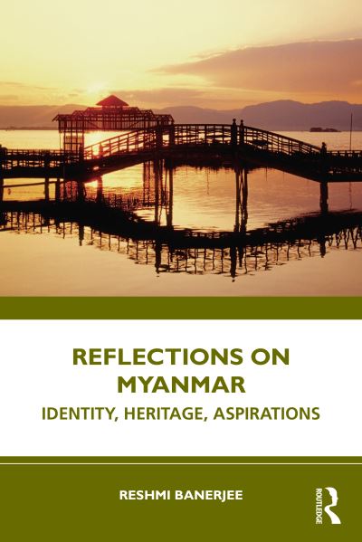 Cover for Banerjee, Reshmi (Institute of Social Sciences, New Delhi, India) · Reflections on Myanmar: Identity, Heritage, Aspirations (Hardcover Book) (2023)