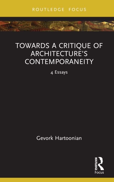 Cover for Gevork Hartoonian · Towards a Critique of Architecture’s Contemporaneity: 4 Essays (Inbunden Bok) (2023)