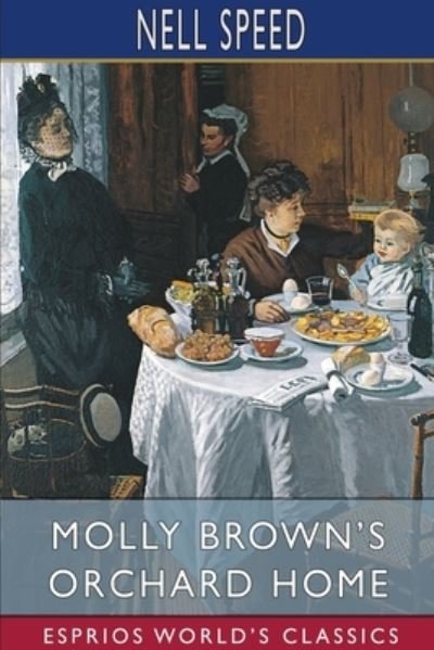 Molly Brown's Orchard Home (Esprios Classics) - Nell Speed - Bøger - Blurb - 9781034823681 - 26. april 2024