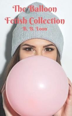 Cover for B B Loon · The Balloon Fetish Collection (Paperback Bog) (2019)