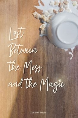 Cover for Camaron Brooks · Lost Between the Mess and the Magic (Paperback Book) (2019)