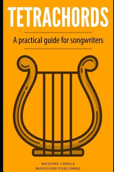 Cover for Massimo Carola · Tetrachords : A practical guide for songwriters (Paperback Book) (2019)