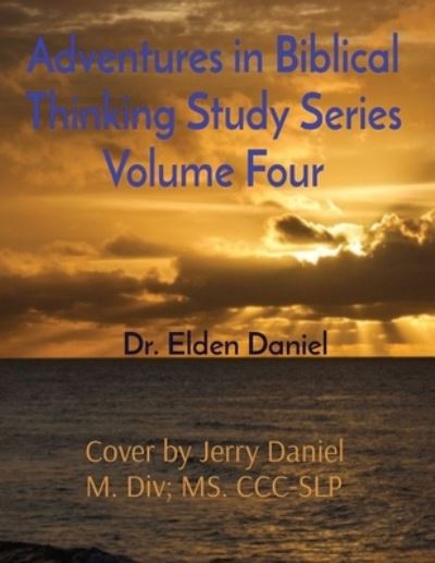 Cover for Elden Daniel · Adventures in Biblical Thinking Study Series Volume Four (N/A) (2021)