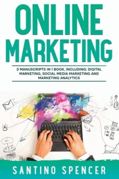 Cover for Santino Spencer · Online Marketing: 3-in-1 Guide to Master Online Advertising, Digital Marketing, Ecommerce &amp; Internet Marketing - Marketing Management (Paperback Book) (2023)